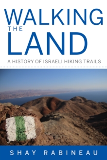 Walking the Land : A History of Israeli Hiking Trails