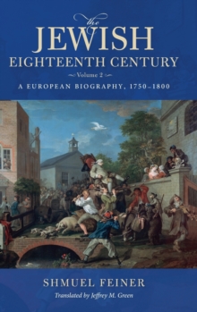 The Jewish Eighteenth Century, Volume 2 : A European Biography, 1750–1800