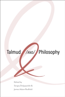 Talmud and Philosophy : Conjunctions, Disjunctions, Continuities
