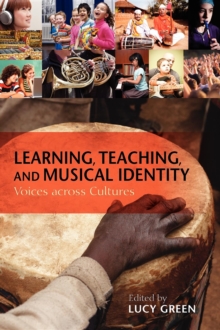 Learning, Teaching, and Musical Identity : Voices across Cultures