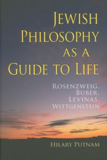 Jewish Philosophy as a Guide to Life : Rosenzweig, Buber, Levinas, Wittgenstein