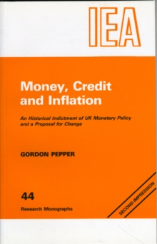 Money, Credit and Inflation : Historical Indictment of United Kingdom Monetary Policy and a Proposal for Change