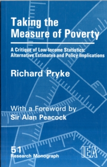 Taking the Measure of Poverty : A Critique of Low Income Statistics - Alternative Estimates and Policy Implications