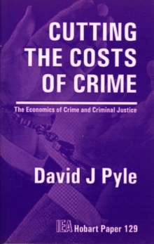 Cutting the Costs of Crime : The Economics of Crime and Criminal Justice