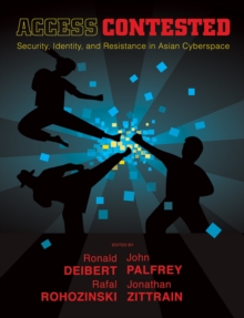Access Contested : Security, Identity, and Resistance in Asian Cyberspace