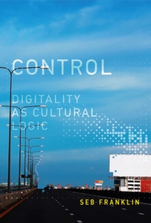 Control : Digitality as Cultural Logic