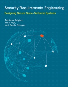 Security Requirements Engineering : Designing Secure Socio-Technical Systems