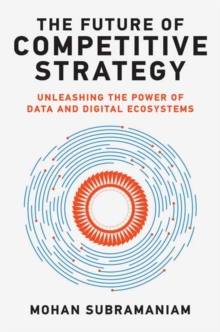The Future of Competitive Strategy : Unleashing the Power of Data and Digital Ecosystems