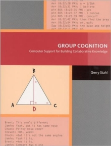 Group Cognition : Computer Support for Building Collaborative Knowledge