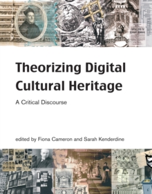 Theorizing Digital Cultural Heritage : A Critical Discourse