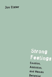 Strong Feelings : Emotion, Addiction, and Human Behavior