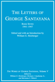 The Letters of George Santayana, Book Seven, 1941-1947 : The Works of George Santayana, Volume V