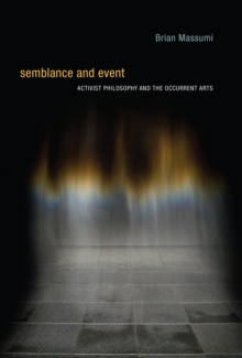 Semblance and Event : Activist Philosophy and the Occurrent Arts
