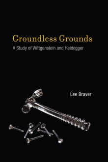 Groundless Grounds : A Study of Wittgenstein and Heidegger