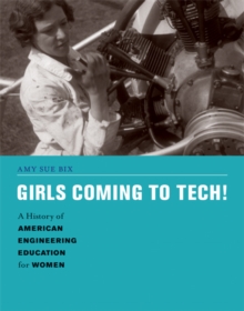 Girls Coming to Tech! : A History of American Engineering Education for Women