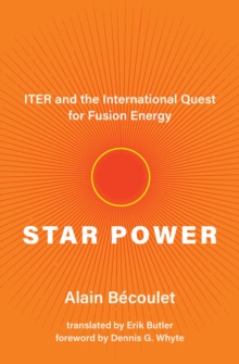 Star Power : ITER and the International Quest for Fusion Energy
