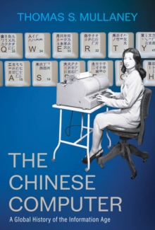 The Chinese Computer : A Global History of the Information Age
