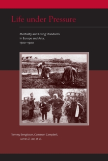 Life under Pressure : Mortality and Living Standards in Europe and Asia, 1700-1900