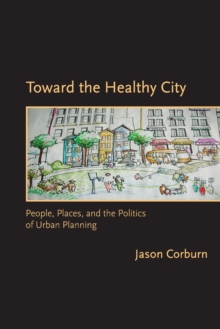 Toward the Healthy City : People, Places, and the Politics of Urban Planning