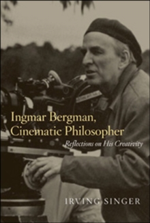 Ingmar Bergman, Cinematic Philosopher : Reflections on His Creativity