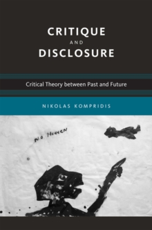 Critique and Disclosure : Critical Theory between Past and Future