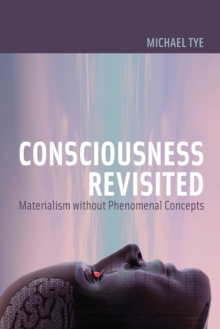 Consciousness Revisited : Materialism without Phenomenal Concepts