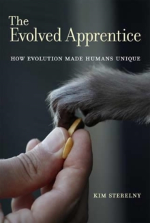 The Evolved Apprentice : How Evolution Made Humans Unique