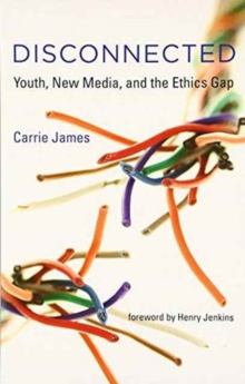 Disconnected : Youth, New Media, and the Ethics Gap