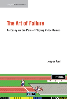 The Art of Failure : An Essay on the Pain of Playing Video Games