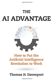 The AI Advantage : How to Put the Artificial Intelligence Revolution to Work