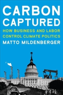Carbon Captured : How Business and Labor Control Climate Politics