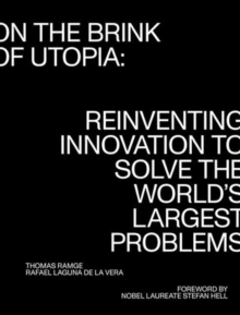 On the Brink of Utopia : Reinventing Innovation to Solve the World's Largest Problems