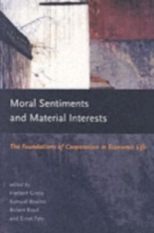 Moral Sentiments and Material Interests : The Foundations of Cooperation in Economic Life