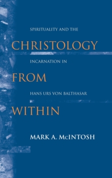 Christology from Within : Spirituality and the Incarnation in Hans Urs von Balthasar