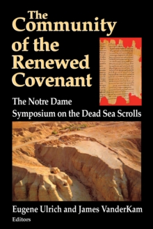 Community of the Renewed Covenant, The : The Notre Dame Symposium on the Dead Sea Scrolls