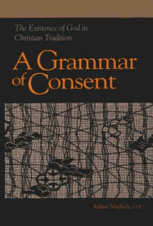 Grammar of Consent : The Existence of God in Christian Tradition