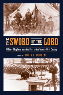 The Sword of the Lord : Military Chaplains from the First to the Twenty-First Century