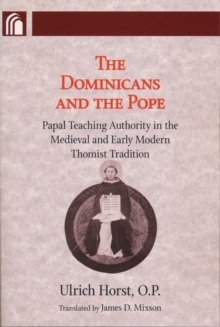 Dominicans and the Pope : Papal Teaching Authority in the Medieval and Early Modern Thomist Tradition