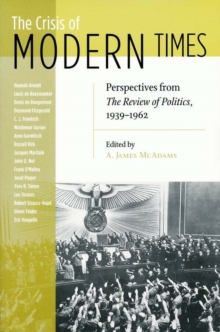 Crisis of Modern Times : Perspectives from The Review of Politics, 1939-1962