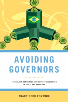 Avoiding Governors : Federalism, Democracy, and Poverty Alleviation in Brazil and Argentina