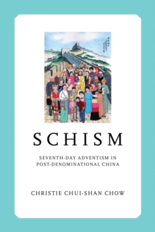Schism : Seventh-day Adventism in Post-Denominational China