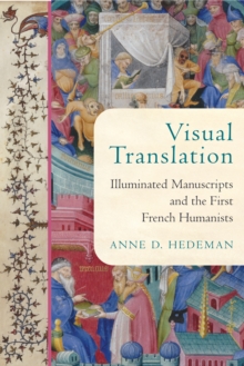 Visual Translation : Illuminated Manuscripts and the First French Humanists