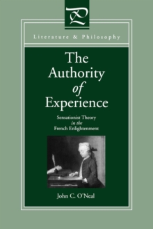 The Authority of Experience : Sensationist Theory in the French Enlightenment
