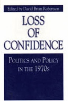Loss of Confidence : Politics and Policy in the 1970s