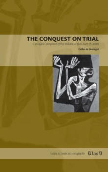 The Conquest on Trial : Carvajal's Complaint of the Indians in the Court of Death