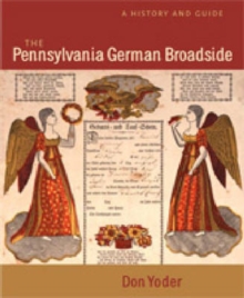 The Pennsylvania German Broadside : A History and Guide