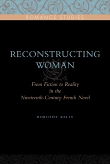 Reconstructing Woman : From Fiction to Reality in the Nineteenth-Century French Novel