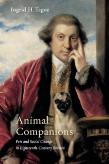 Animal Companions : Pets and Social Change in Eighteenth-Century Britain