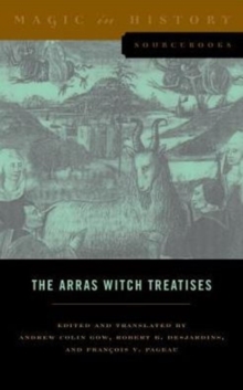 The Arras Witch Treatises : Johannes Tinctor's Invectives contre la secte de vauderie and the Recollectio casus, status et condicionis Valdensium ydolatrarum by the Anonymous of Arras (1460)