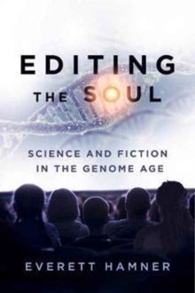 Editing the Soul : Science and Fiction in the Genome Age